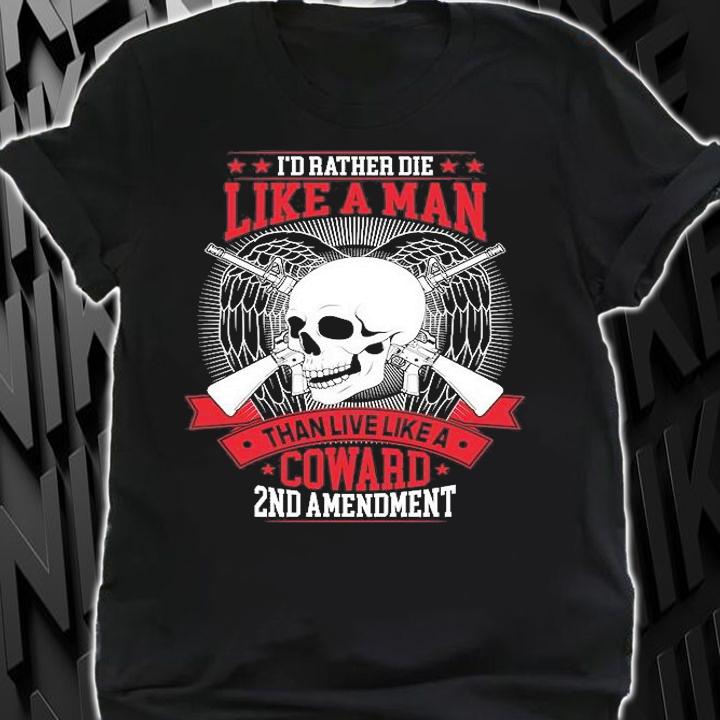 I'd Rather Doe Like A Man Than Live Like A Coward 2nd Amendment Skull Guns T-Shirt shirt
