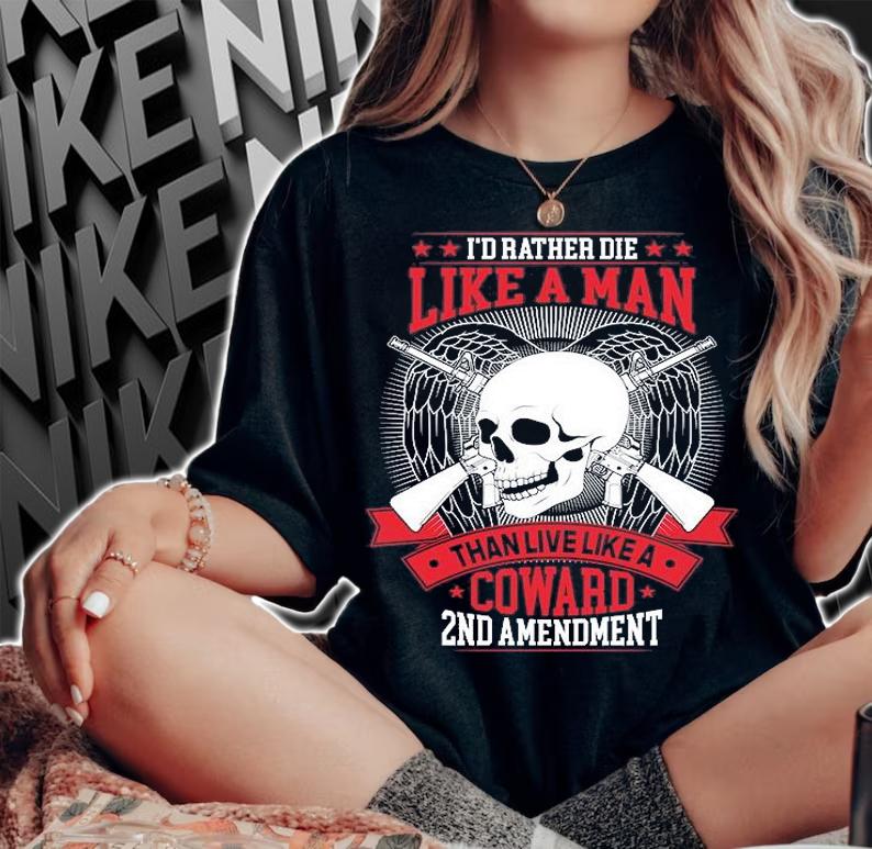 I'd Rather Doe Like A Man Than Live Like A Coward 2nd Amendment Skull Guns T-Shirt woman shirt