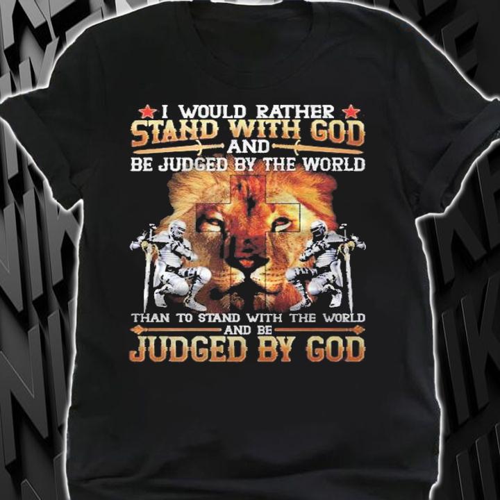 I Would Rather Stand With God Shirt shirt