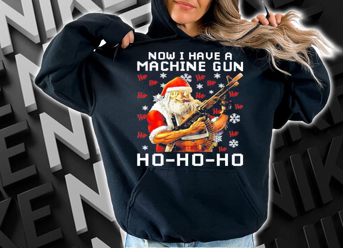 Santa Now I Have A Machine Gun Ho-Ho-Ho Shirt