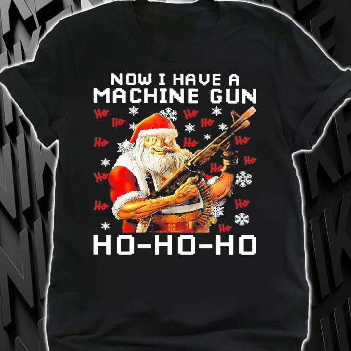 Santa Now I Have A Machine Gun Ho-Ho-Ho Shirt
