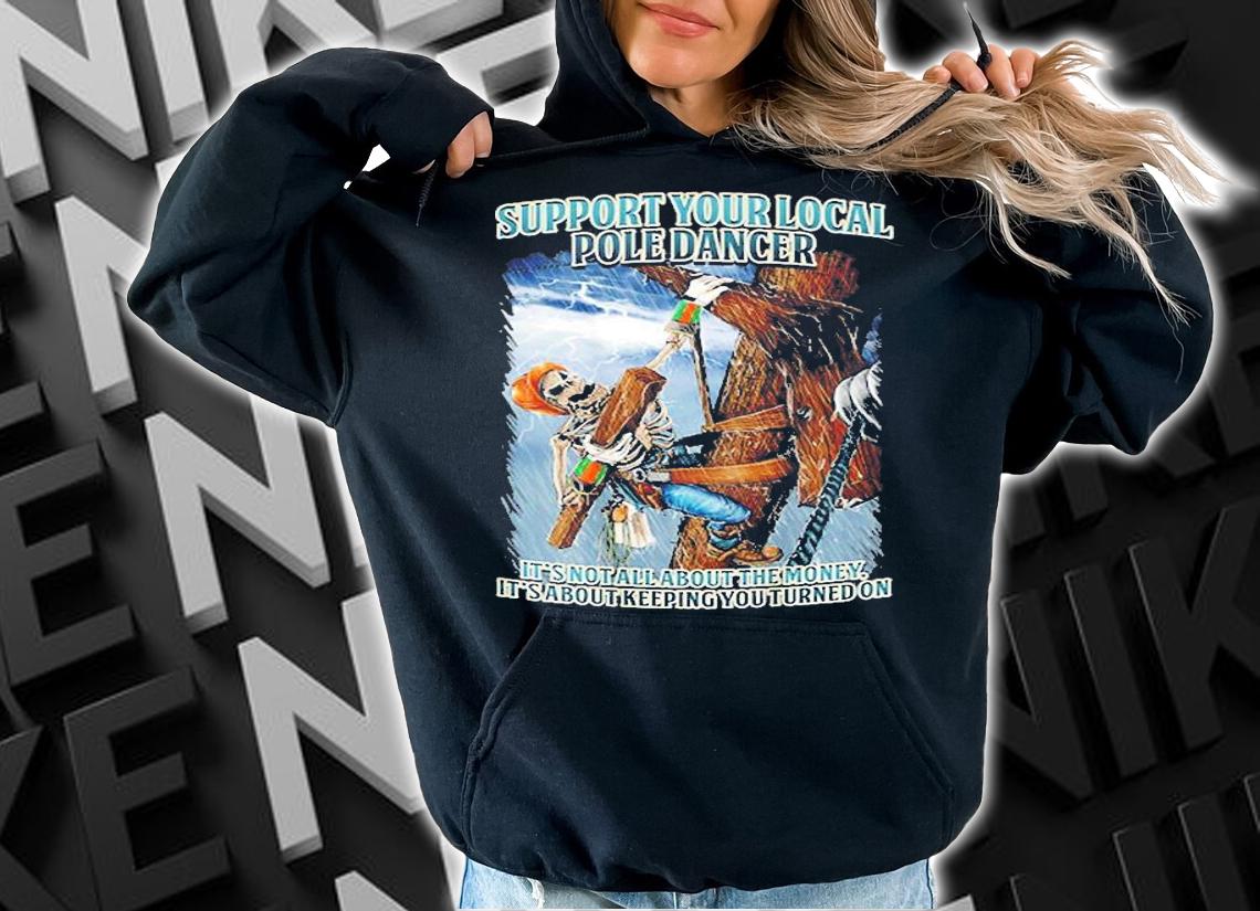 Support Your Local Pole Dancer Quotes Gift For Lineman T-Shirt hoodie
