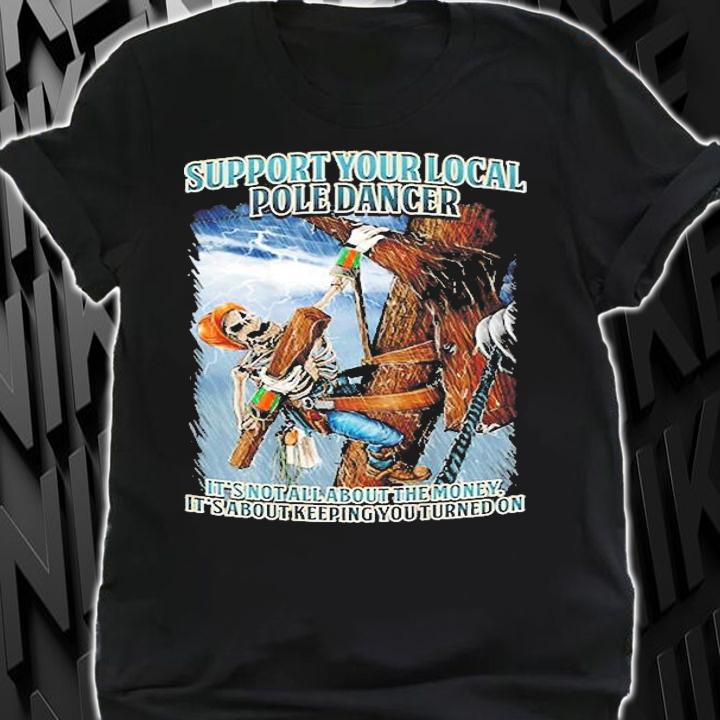 Support Your Local Pole Dancer Quotes Gift For Lineman T-Shirt shirt
