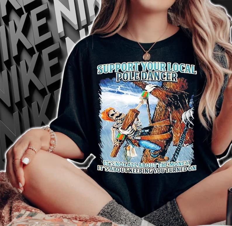 Support Your Local Pole Dancer Quotes Gift For Lineman T-Shirt woman shirt
