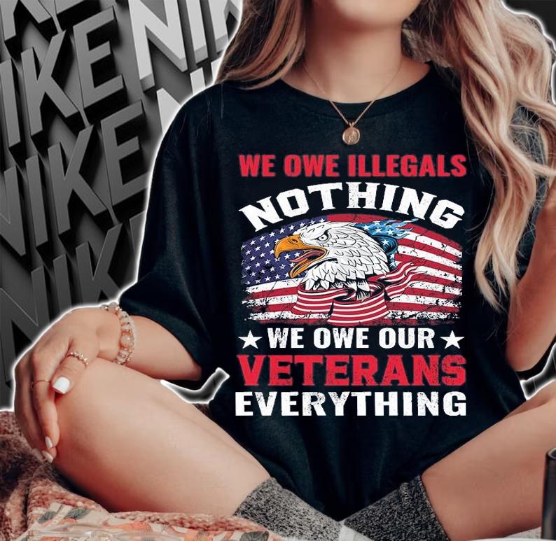 We Owe Illegals Nothing We Owe Our Veterans Everything USA Flag Eagle T-Shirt woman shirt