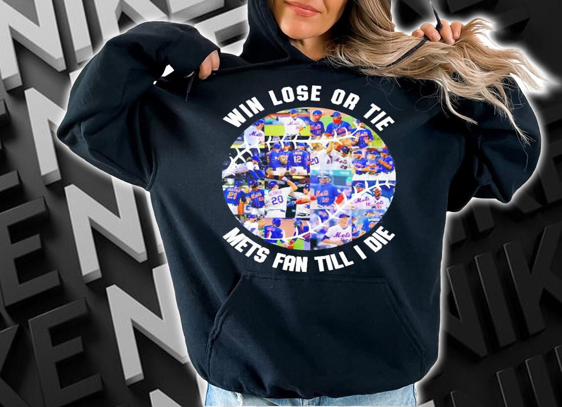 Win lose or tie mets fan till I die t-shirt