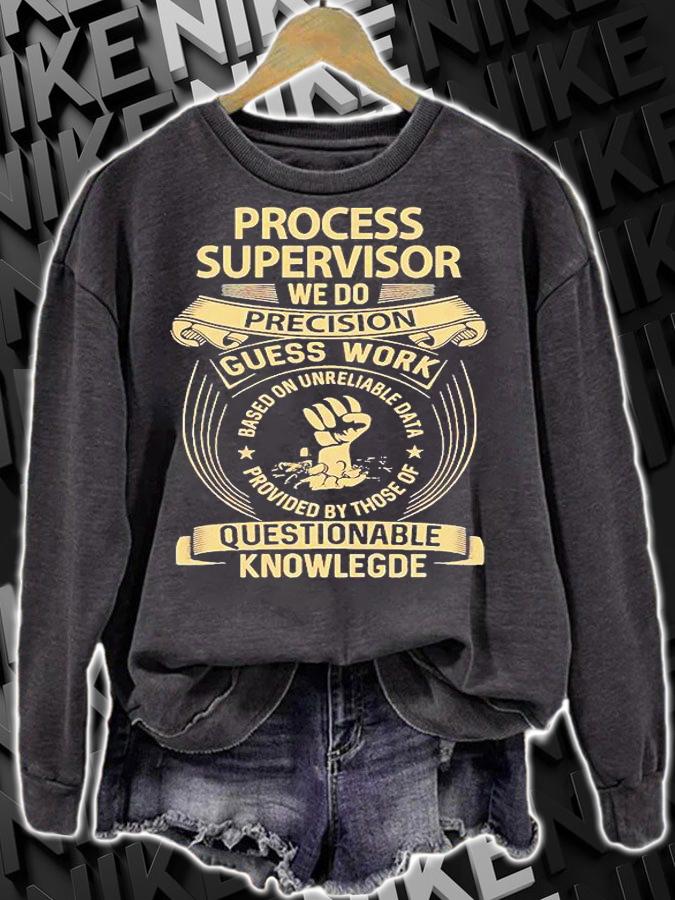 Process Supervisor - We Do Precision Guess Work Gift Item shirt sweatshirt