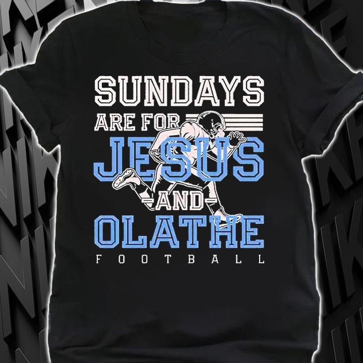 Sundays are for Jesus and Olathe Football Kansas Christian T-shirt shirt