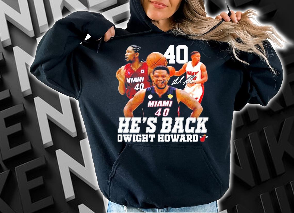 He's back Dwight Howard Miami signature shirt hoodie