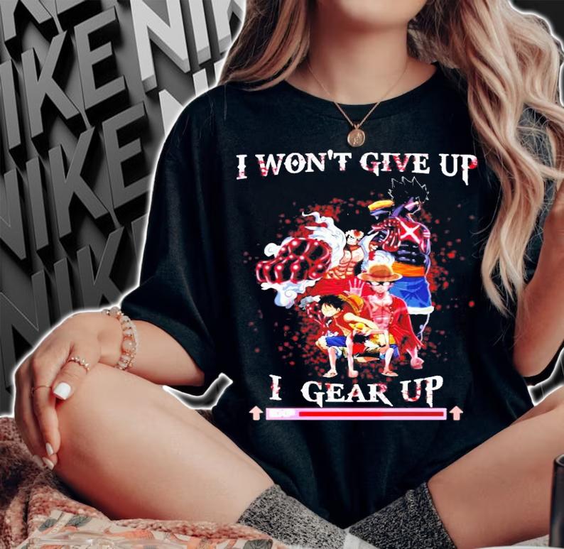 Luffy I won't give up I gear up shirt woman shirt