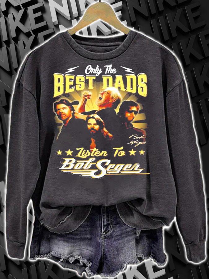 Only the Best Dads Listen to Bob Seger signature shirt sweatshirt
