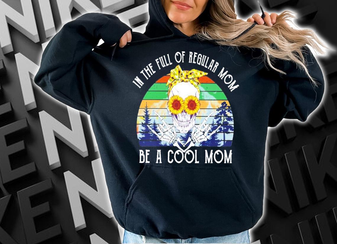 Skull Mom in the full of regular mom be a cool mom vintage shirt