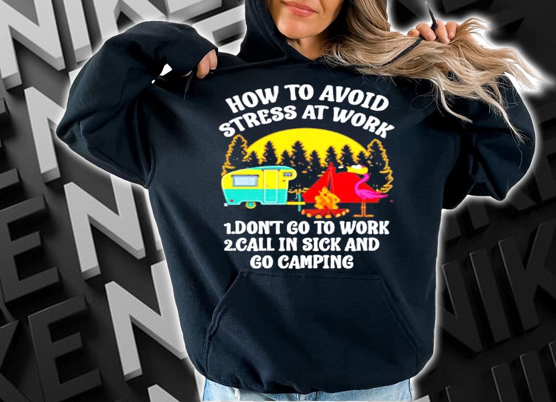 Camping Flamingo how to avoid stress at work shirt hoodie