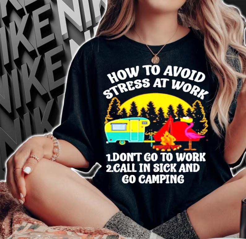 Camping Flamingo how to avoid stress at work shirt woman shirt