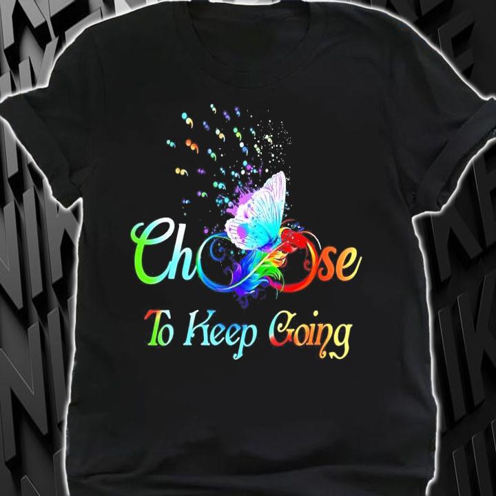 Choose To Keep Going shirt shirt