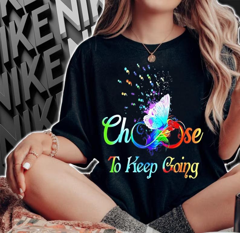 Choose To Keep Going shirt woman shirt
