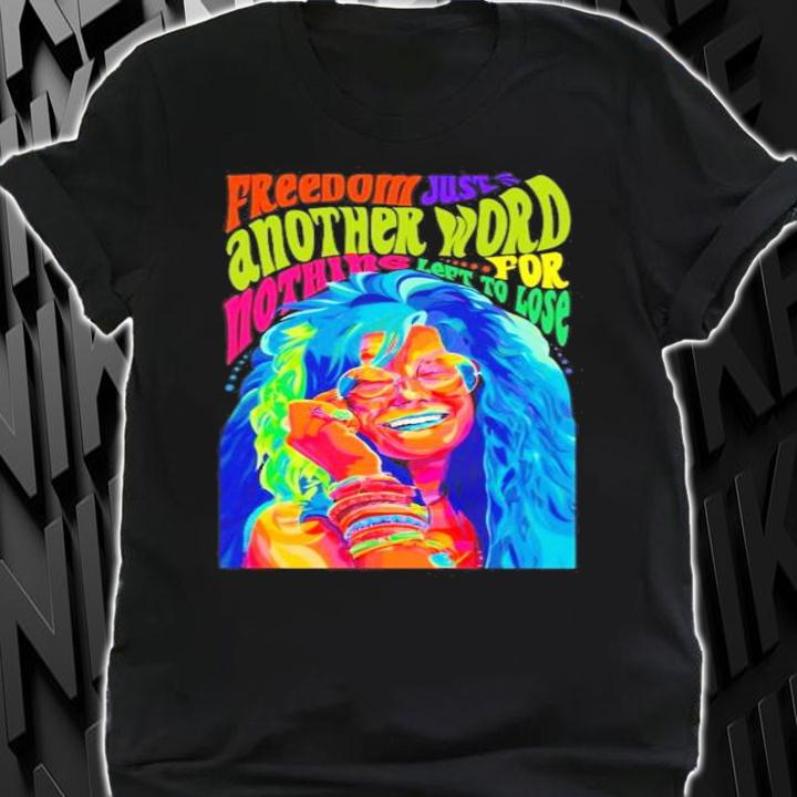 Freedom just another word for nothing left to lose shirt shirt