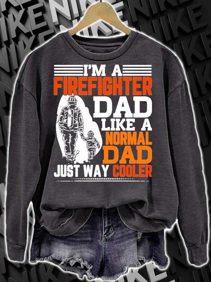 I'm a firefighter Dad like a normal Dad just way cooler T-shirt sweatshirt
