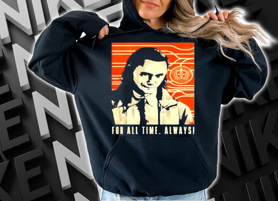 Marvel Loki for all time always shirt hoodie