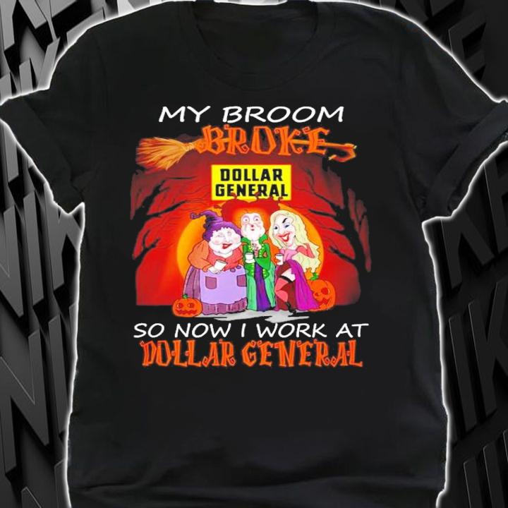My broom broke so now I work at Dollar General Halloween shirt