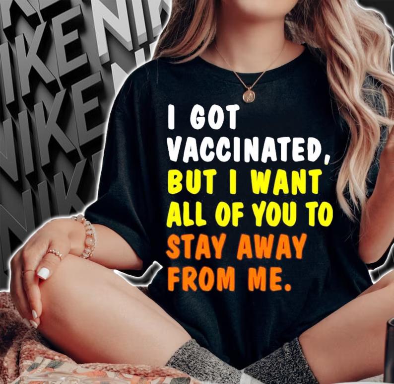 Official I got vaccinated but I want all of you to stay away from me shirt woman shirt