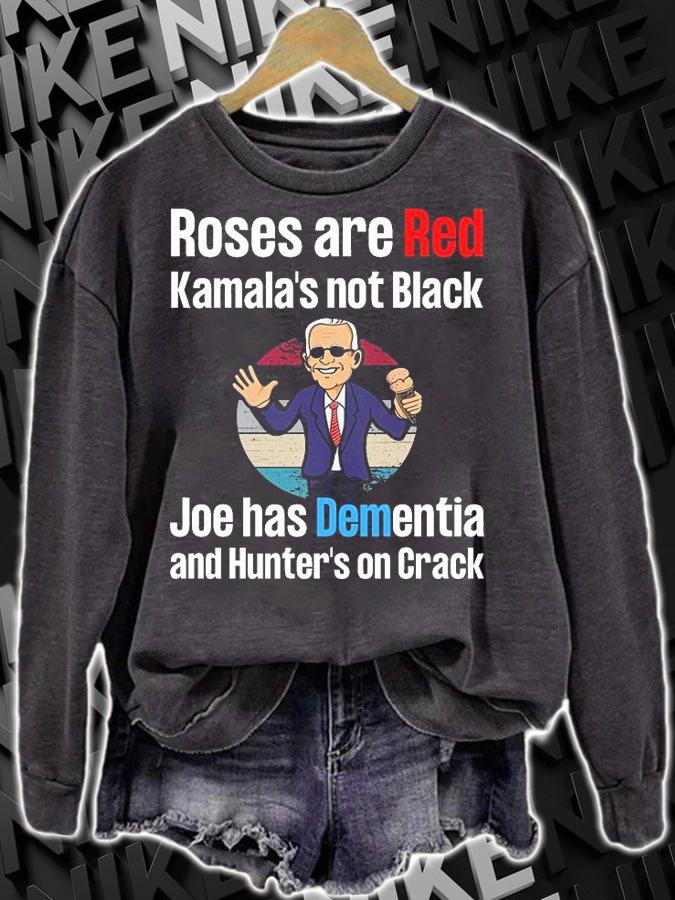 Roses Are Red Kamala's not Black Joe has Dementia and Hunter's on Crack T-shirt sweatshirt