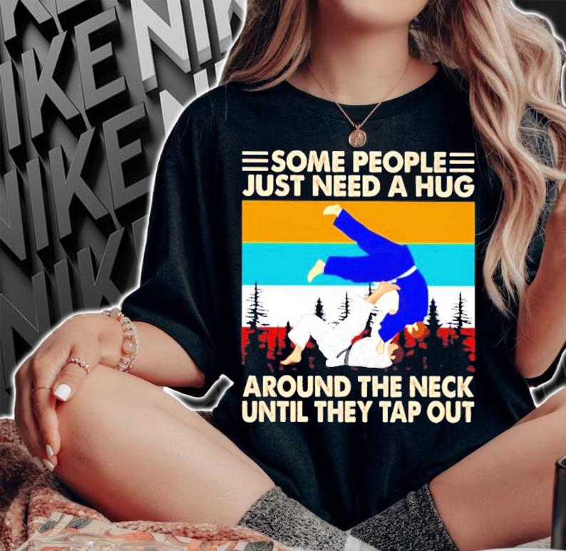 Some people just need a hug around the neck until they tap out vintage shirt woman shirt