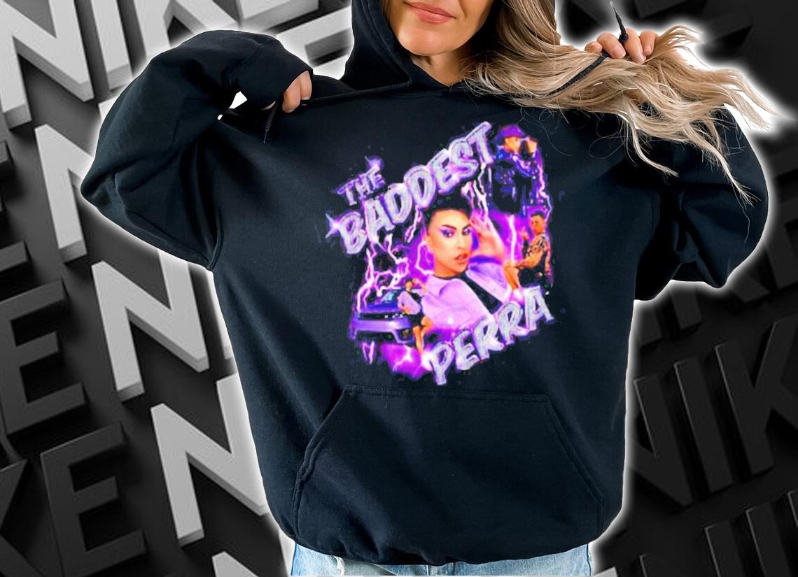The Baddest perra shirt hoodie