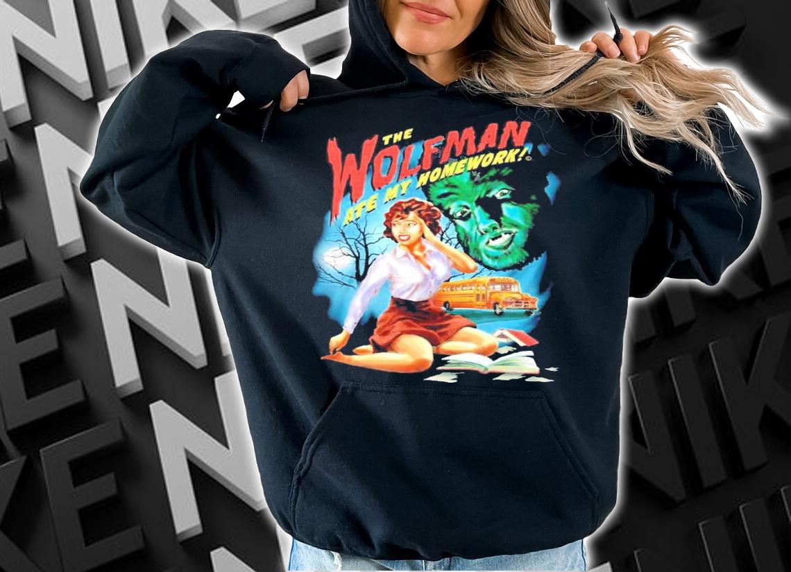 The wolfman ate my homework shirt hoodie