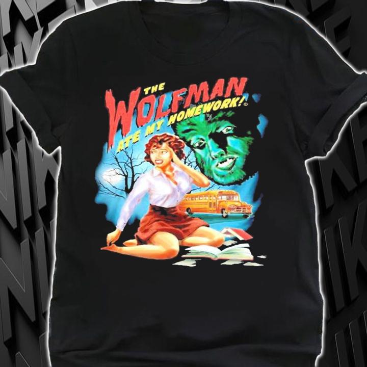 The wolfman ate my homework shirt shirt