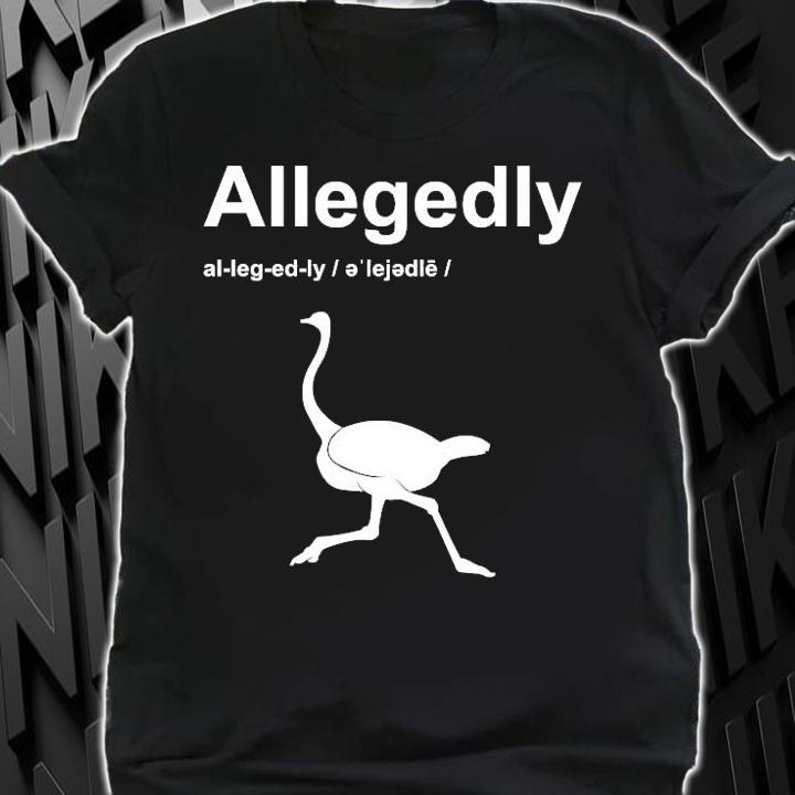 Allegedly Ostrich Funny shirt shirt