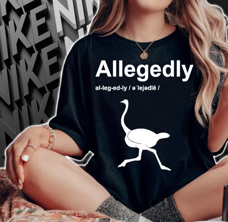Allegedly Ostrich Funny shirt woman shirt