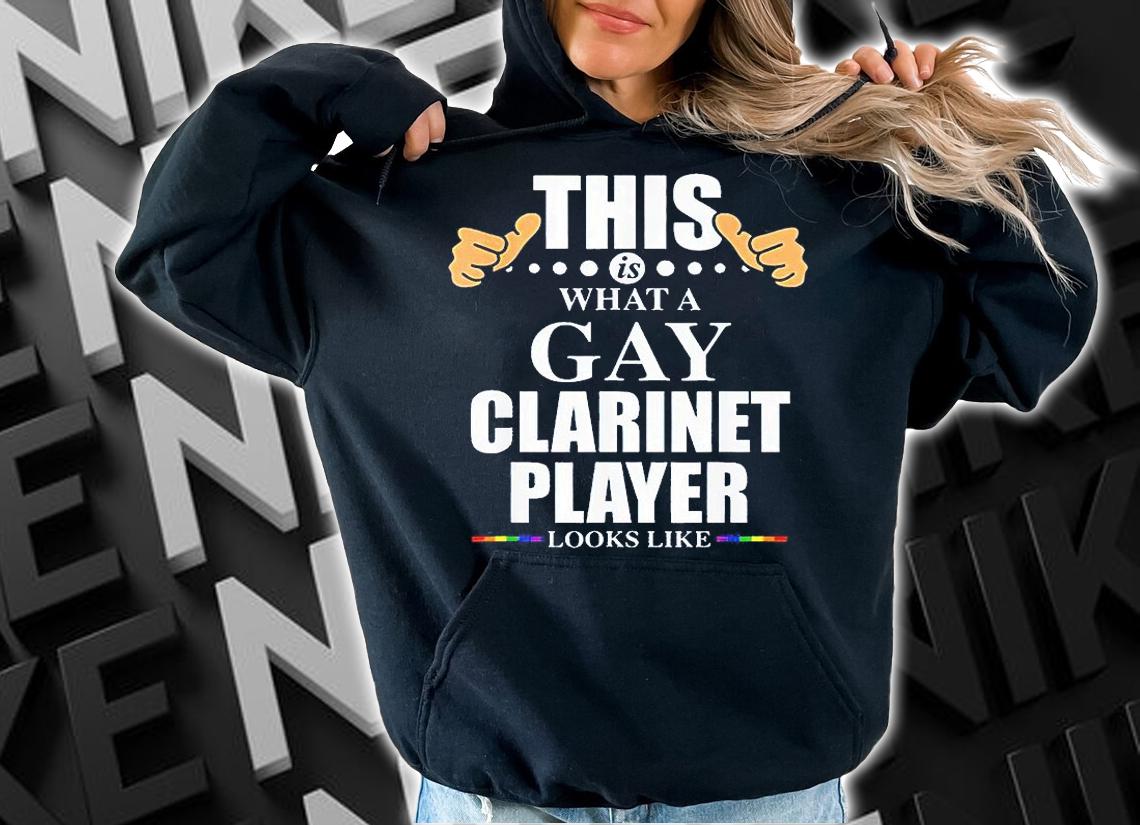 This is what a gay clarinet player looks like T-shirt hoodie