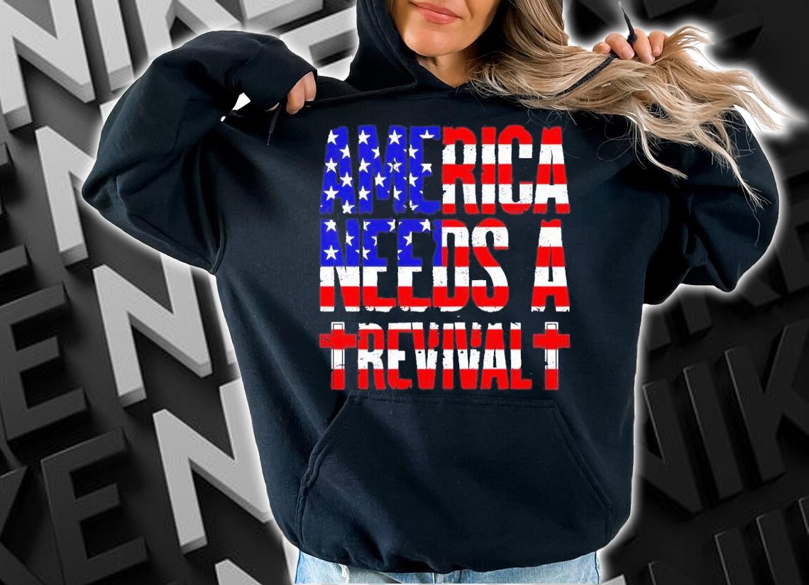 America needs a Revival shirt hoodie