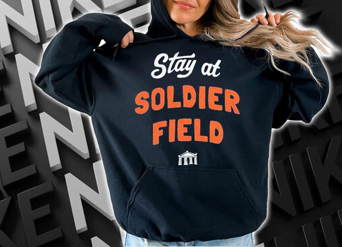 Stay at soldier field shirt hoodie