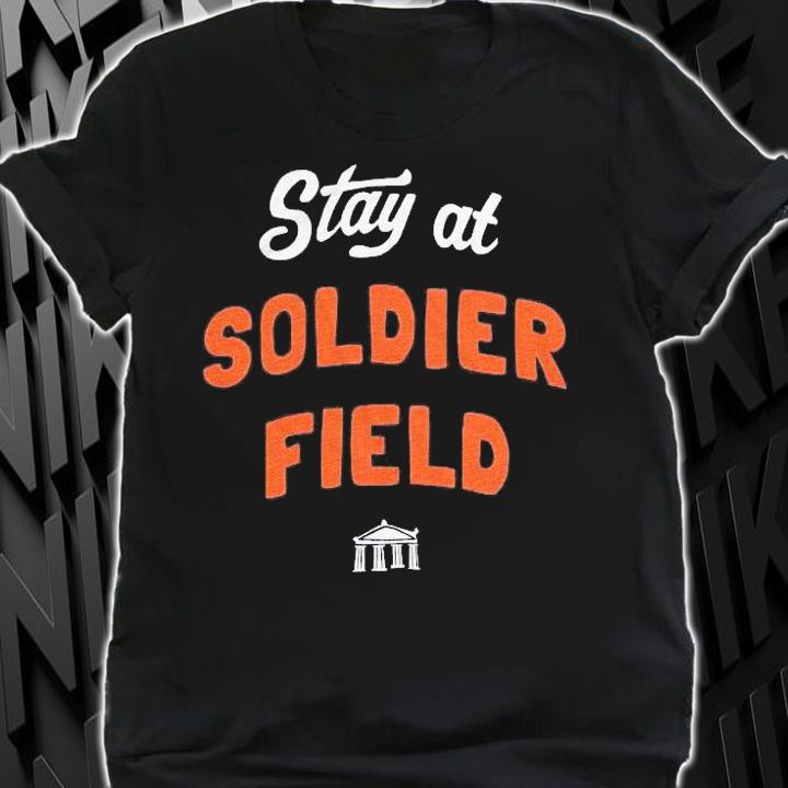 Stay at soldier field shirt shirt