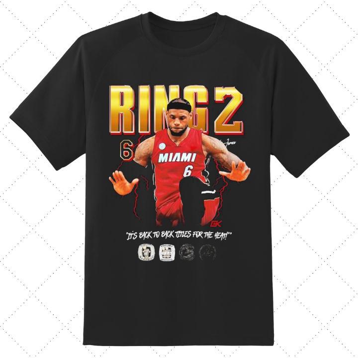 LeBron James Ring 2 Miami Heat It's Back To Back Titles For The Heat Shirt