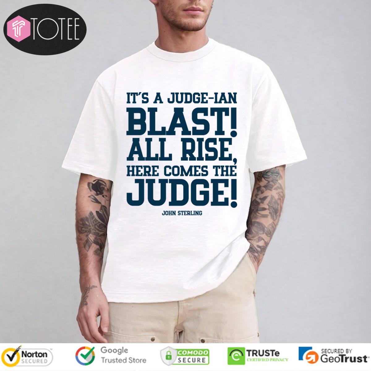 New York Yankees John Sterling Its A Judge Ian Blast All Rise Here Comes The Judge Shirt