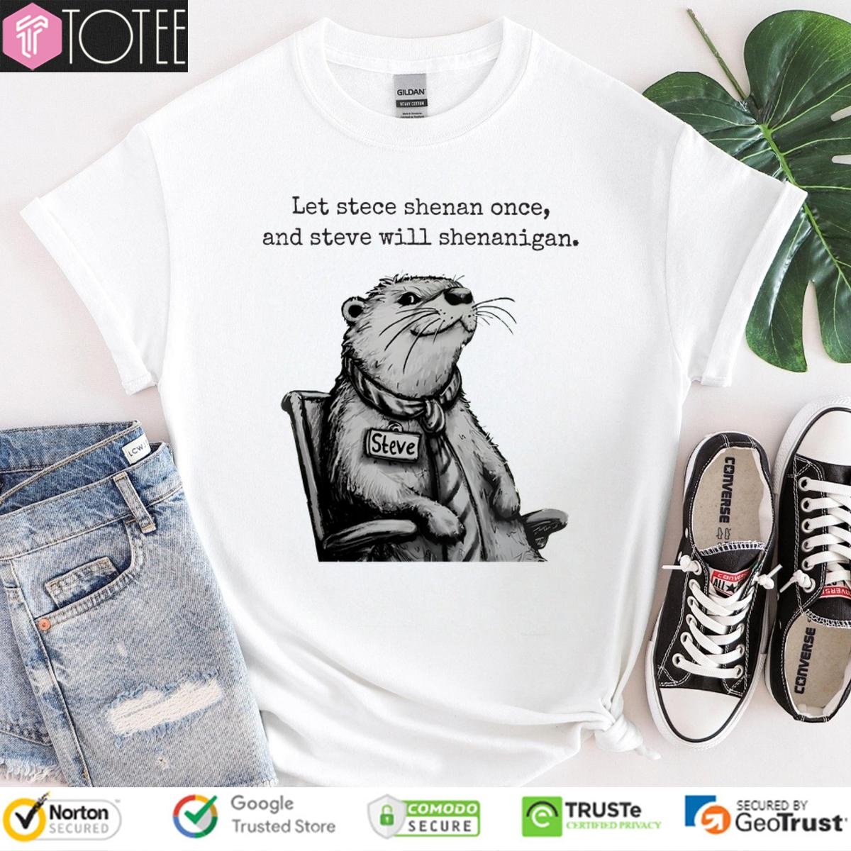 Let Steve Shenan Once And Steve Will Shenanigan T-shirt
