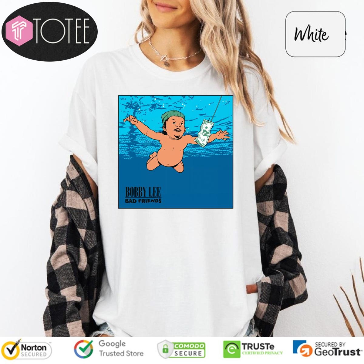 Nevermind Baby Bobby Lee Bad Friends T-shirt