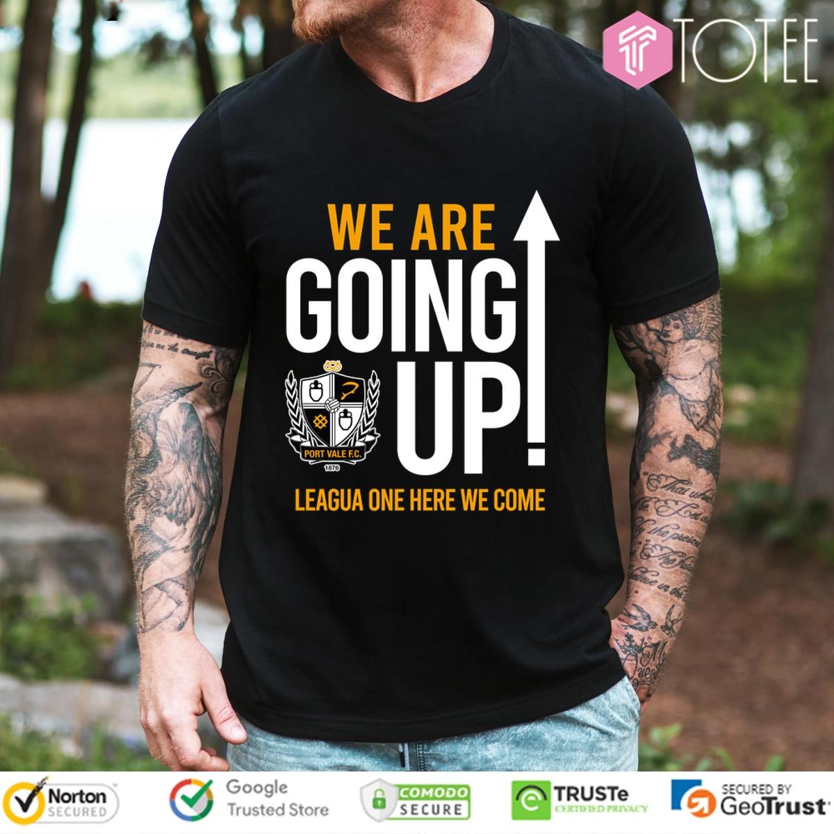 Port Vale Fc We Are Going Up League One Here We Ccome T-shirt